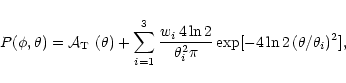 \begin{displaymath}%
P(\phi,\theta) = \mbox{{${\cal A}_{\rm T}$ }}(\theta) + \su...
... \ln2}{\theta_{i}^2\pi}
\exp[-4\ln2\,(\theta/\theta_{i})^2],
\end{displaymath}