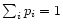 $\sum _i p_i = 1$