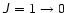 $\mathsfsl{J}\ \mathsf{=1 \rightarrow 0}$
