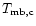 $T_{\rm mb,c}$