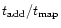 $t_{\rm add}/t_{\rm map}$