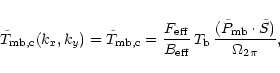 \begin{displaymath}
\tilde{T}_{\rm mb,c}(k_x,k_y) = \tilde{T}_{\rm mb,c}
= \fra...
...\frac{(\tilde{P}_{\rm mb} \cdot \tilde{S})}
{\Omega_{2\pi}},
\end{displaymath}