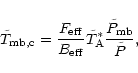 \begin{displaymath}
\tilde{T}_{\rm mb,c} = \frac{F_{\rm eff}}{B_{\rm eff}}
\tilde{T}_{\rm A}^{\ast}
\frac{\tilde{P}_{\rm mb}}{\tilde{P}},
\end{displaymath}