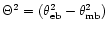 $\Theta^2 = (\theta_{\rm eb}^2 - \theta_{\rm mb}^2)$