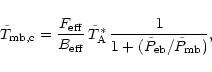 \begin{displaymath}\tilde{T}_{\rm mb,c} = \frac{F_{\rm eff}}{B_{\rm eff}}
\, \...
...ast} \,
\frac{1}{1+(\tilde{P}_{\rm eb}/\tilde{P}_{\rm mb})},
\end{displaymath}