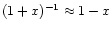 $(1+x)^{-1} \approx 1-x$