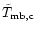 $\tilde{T}_{\rm mb,c}$