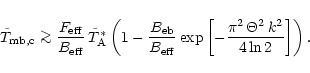 \begin{displaymath}
\tilde{T}_{\rm mb,c} \mathrel{\mathchoice {\vcenter{\offinte...
...\left[-\frac{\pi^2\,\Theta^2\,k^2}
{4\ln 2}
\right] \right).
\end{displaymath}