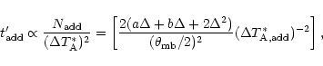 \begin{displaymath}
t_{\rm add}^{\prime}
\propto \frac{N_{\rm add}}{(\Delta T_...
...a_{\rm mb}/2)^2}
(\Delta T_{\rm A,add}^{\ast})^{-2} \right],
\end{displaymath}