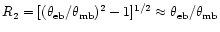$R_2= [(\theta_{\rm eb}/\theta_{\rm mb})^2 - 1]^{1/2}
\approx \theta_{\rm eb}/\theta_{\rm mb}$