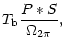 $\displaystyle T_{\rm b} \frac{P\ast S}{\Omega_{2\pi}},$