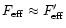 $F_{\rm eff} \approx F_{\rm eff}^{\prime}$