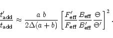 \begin{displaymath}\frac{t_{\rm add}^{\prime}}{t_{\rm add}} \approx
\frac{a\;b...
... eff}^{\prime}}
\frac{\Theta}{\Theta^{\prime}}
\right]^2 .
\end{displaymath}