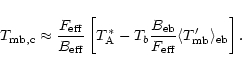 \begin{displaymath}T_{\rm mb,c} \approx \frac{F_{\rm eff}}{B_{\rm eff}} \left[ T...
... eff}}
\langle T_{\rm mb}^{\prime} \rangle_{\rm eb} \right].
\end{displaymath}