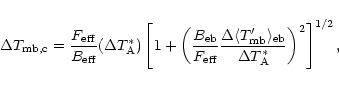 \begin{displaymath}
\Delta T_{\rm mb,c} = \frac{F_{\rm eff}}{B_{\rm eff}} (\Delt...
...{\rm eb}}{\Delta T_{\rm A}^{\ast}}
\right)^2
\right]^{1/2} ,
\end{displaymath}