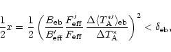 \begin{displaymath}\frac{1}{2}x =
\frac{1}{2} \left( \frac{B_{\rm eb}}{B_{\rm e...
...m eb}}{\Delta T_{\rm A}^{\ast}} \right)^2
< \delta_{\rm eb},
\end{displaymath}