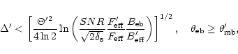 \begin{displaymath}
\Delta^{\prime} < \left[ \frac{\Theta^{\prime 2} }{4 \ln 2} ...
...]^{1/2},
\quad \theta_{\rm eb} \ge \theta_{\rm mb}^{\prime} ,
\end{displaymath}