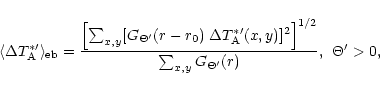 \begin{displaymath}\langle \Delta T_{\rm A}^{\ast \prime} \rangle_{\rm eb} =
\f...
...heta^{\prime}}(r)},
\hspace{-2mm}\quad \Theta^{\prime} > 0,
\end{displaymath}