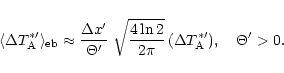 \begin{displaymath}\langle \Delta T_{\rm A}^{\ast \prime} \rangle_{\rm eb} \appr...
...\Delta T_{\rm A}^{\ast \prime}),
\quad \Theta^{\prime} > 0.
\end{displaymath}