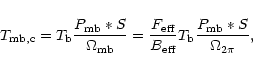 \begin{displaymath}
T_{\rm mb,c} = T_{\rm b}\frac{P_{\rm mb} \ast S}{\Omega_{\rm...
...{\rm eff}} T_{\rm b}
\frac{P_{\rm mb} \ast S}{\Omega_{2\pi}},
\end{displaymath}