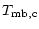 $\displaystyle T_{\rm mb,c}$