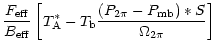 $\displaystyle \frac{F_{\rm eff}}{B_{\rm eff}}
\left[ T_{\rm A}^{\ast} - T_{\rm b} \frac{(P_{\rm 2\pi}-P_{\rm mb})
\ast S}{\Omega_{2\pi}} \right]$