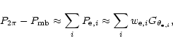 \begin{displaymath}
P_{2\pi}-P_{\rm mb} \approx
\sum_{i} P_{{\rm e},i} \approx \sum_{i} {w_{{\rm e},i}} G_{\theta_{{\rm e},i}},
\end{displaymath}