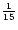 $\frac{1}{15}$