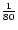 $\frac{1}{80}$