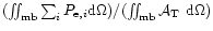$(\int\!\!\!\int_{\rm mb}
\sum_i P_{{\rm e},i} {\rm d}\Omega)/(\int\!\!\!\int_{\rm mb} \mbox{{${\cal A}_{\rm T}$ }}
{\rm d}\Omega)$