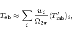 \begin{displaymath}
T_{\rm eb} \approx \sum_i \frac{w_i}{\Omega_{2\pi}}
\langle T_{\rm mb}^{\prime} \rangle_i,
\end{displaymath}