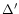 $\Delta^{\prime}$