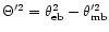$\Theta^{\prime 2}= \theta_{\rm eb}^2 - \theta_{\rm mb}^{\prime 2}$