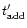 $t_{\rm add}^{\prime}$