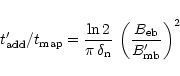 \begin{displaymath}t_{\rm add}^{\prime}/t_{\rm map} =
\frac{\ln2}{\pi\,\delta_{...
...} \,
\left( \frac{B_{\rm eb}}{B_{\rm mb}^{\prime}} \right)^2
\end{displaymath}