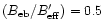 $(B_{\rm eb}/B_{\rm eff}^{\prime})=0.5$