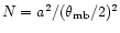 $N=a^2/(\theta_{\rm mb}/2)^2$