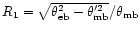 $R_1=\sqrt{\theta_{\rm eb}^2-\theta_{\rm mb}^{\prime 2}}/\theta_{\rm
mb}$