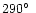 $290\hbox{$^\circ$ }$
