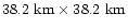 $\rm 38.2~km \times38.2~km$