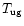 $T_{\rm ug}$