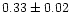 $0.33 \pm 0.02$