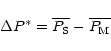 \begin{displaymath}\Delta P^{*}=\overline{P_{\rm S}}-\overline{P_{\rm M}}
\end{displaymath}