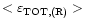 $< \varepsilon_{\rm TOT,(R)} >$