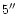 $5\hbox{$^{\prime\prime}$ }$