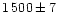 $1\,500\pm7$