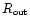 $R_{\mbox{\tiny out}}$