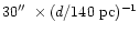 $30\hbox{$^{\prime\prime}$ }\times(d/140~{\rm pc})^{-1}$