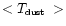 $<\mbox{$T_{\mbox{\tiny dust}}$ }>$