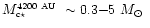 $\mbox{$M_{\mbox{\tiny c$\star$ }}^{\mbox{\tiny 4200~AU}}$ }\sim 0.3{-}5\ \mbox{$M_\odot$ }$